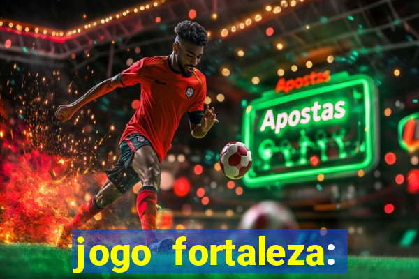 jogo fortaleza: onde assistir