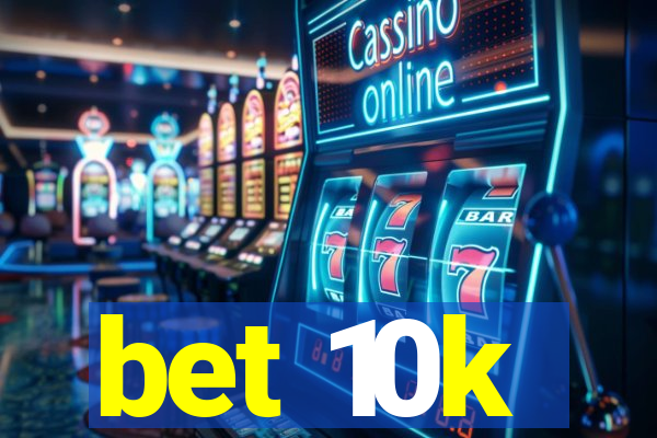 bet 10k