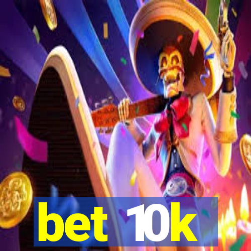 bet 10k