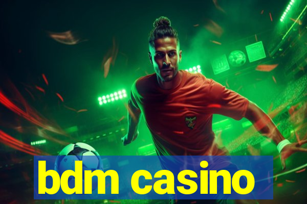 bdm casino