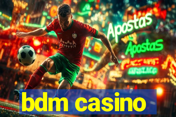 bdm casino