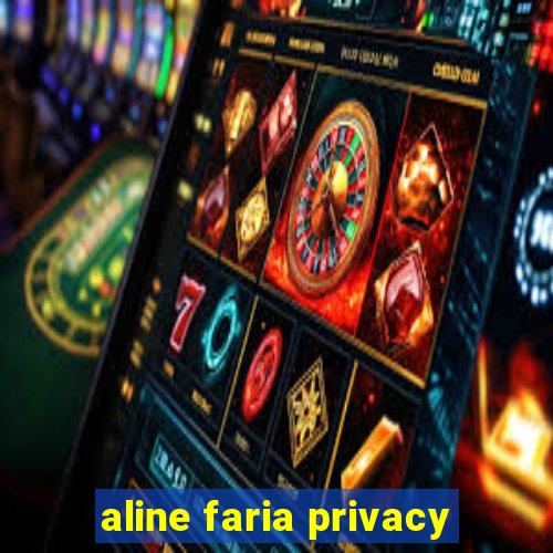 aline faria privacy