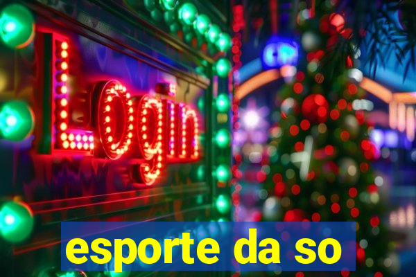 esporte da so