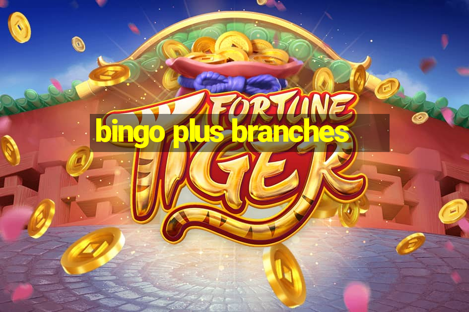 bingo plus branches