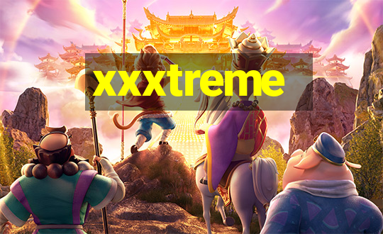 xxxtreme