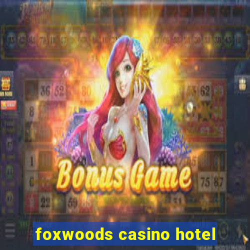 foxwoods casino hotel