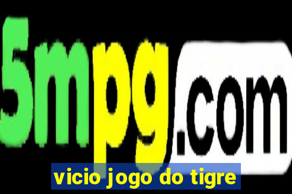 vicio jogo do tigre