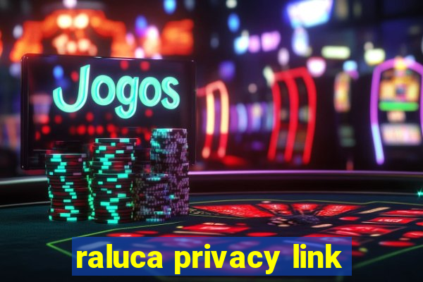 raluca privacy link