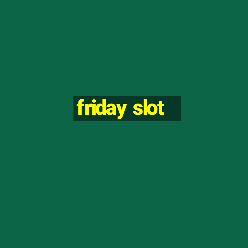 friday slot