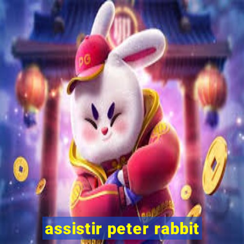 assistir peter rabbit