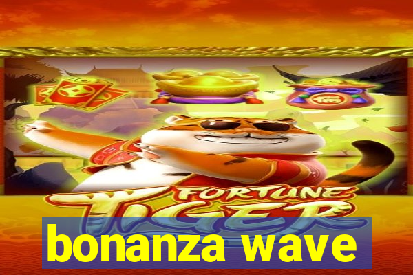 bonanza wave