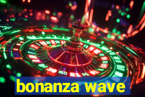 bonanza wave