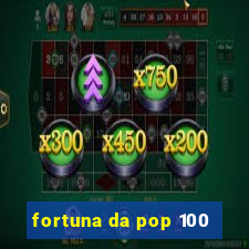 fortuna da pop 100