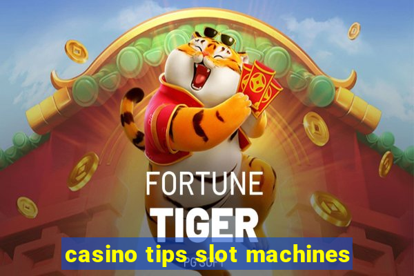 casino tips slot machines