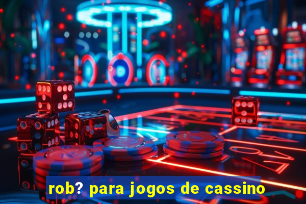 rob? para jogos de cassino