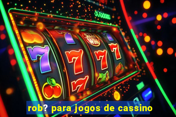 rob? para jogos de cassino