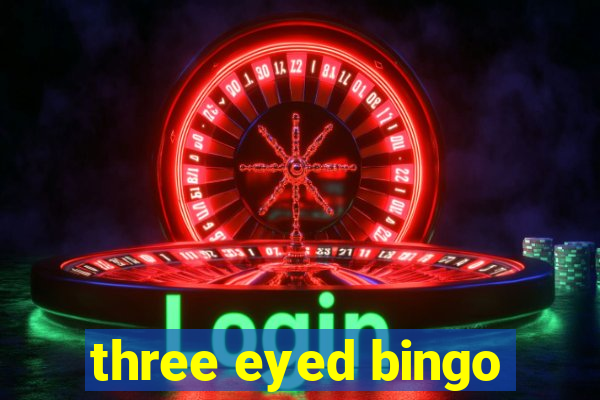 three eyed bingo