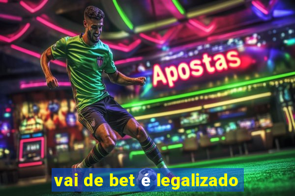 vai de bet é legalizado