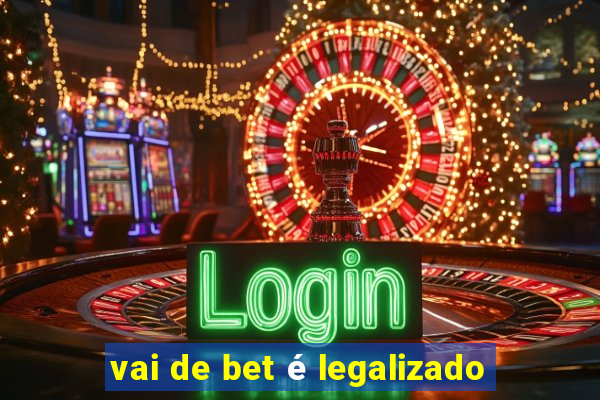 vai de bet é legalizado