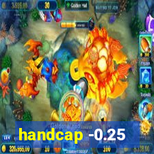 handcap -0.25