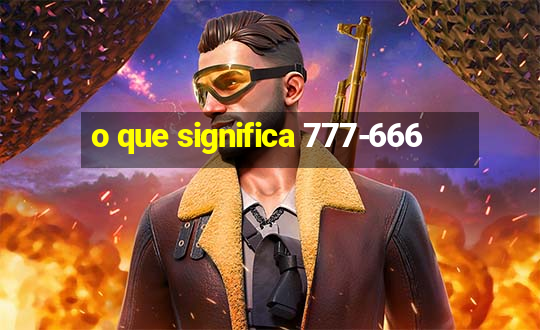 o que significa 777-666