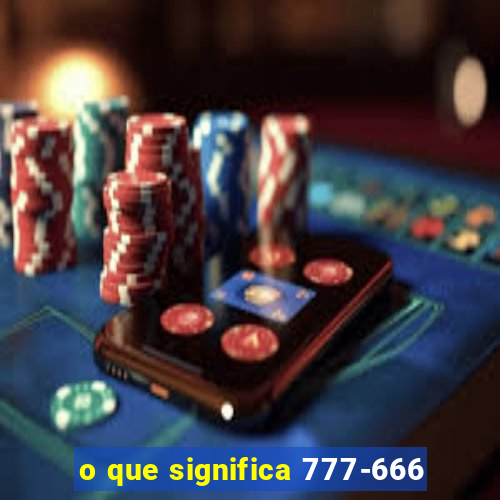 o que significa 777-666