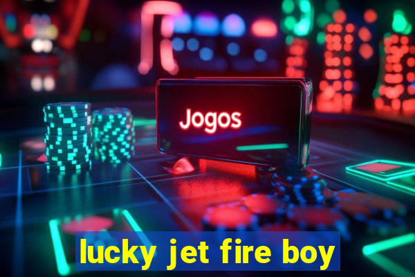 lucky jet fire boy