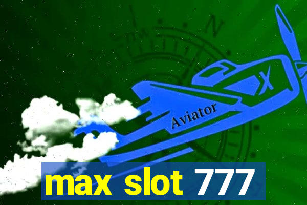 max slot 777