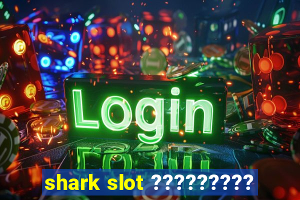 shark slot ?????????