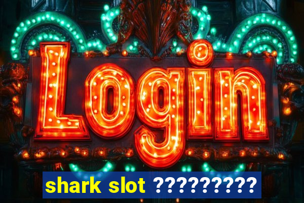 shark slot ?????????