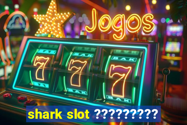 shark slot ?????????