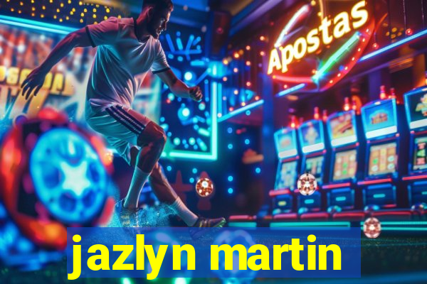 jazlyn martin