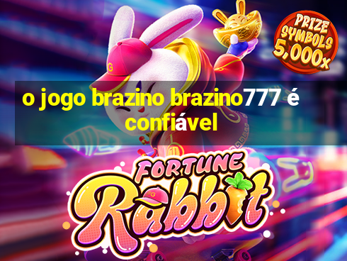 o jogo brazino brazino777 é confiável