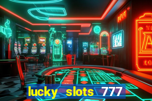 lucky slots 777 paga mesmo