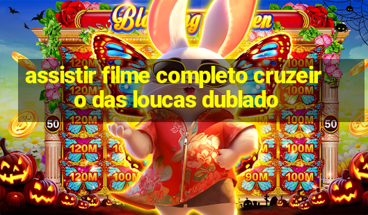 assistir filme completo cruzeiro das loucas dublado