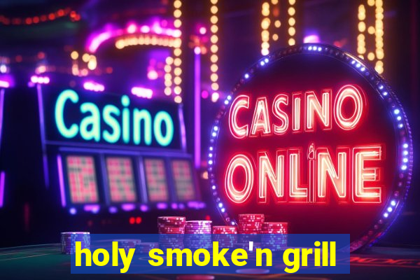 holy smoke'n grill