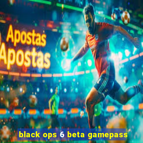 black ops 6 beta gamepass