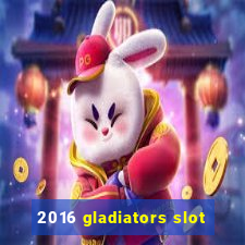 2016 gladiators slot