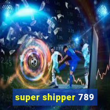 super shipper 789