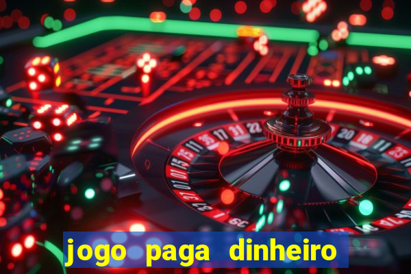 jogo paga dinheiro de verdade