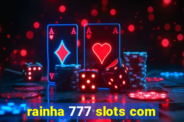 rainha 777 slots com