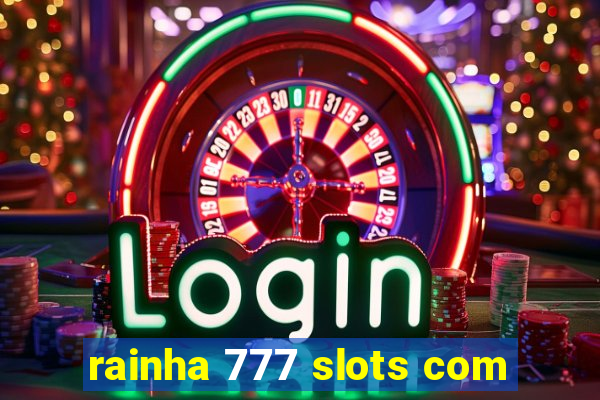 rainha 777 slots com