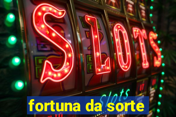 fortuna da sorte