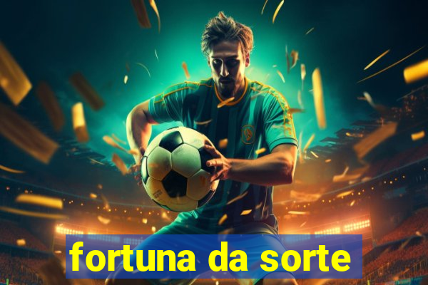 fortuna da sorte