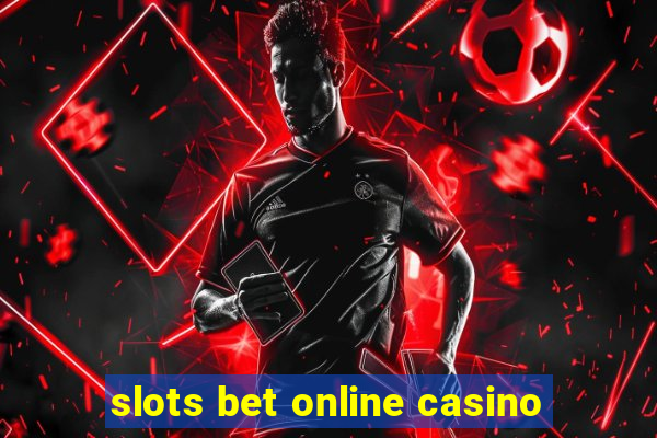 slots bet online casino