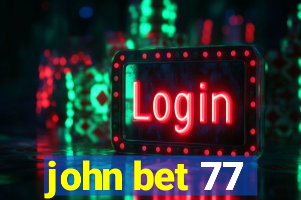 john bet 77