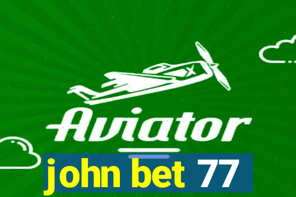 john bet 77