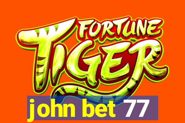 john bet 77