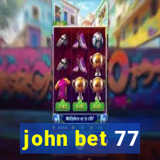 john bet 77