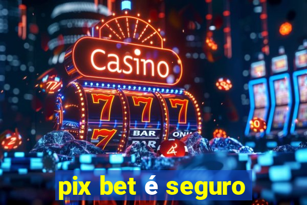 pix bet é seguro